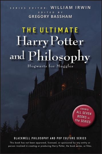 The ultimate Harry Potter and philosophy [electronic resource] : Hogwarts for Muggles / edited by Gregory Bassham.