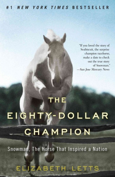 The eighty-dollar champion [electronic resource] : Snowman, the horse that inspired a nation / Elizabeth Letts.
