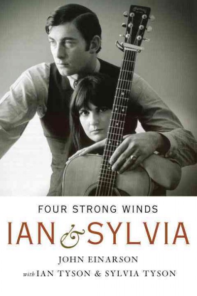 Four strong winds [electronic resource] : Ian & Sylvia / John Einarson with Ian Tyson & Sylvia Tyson.