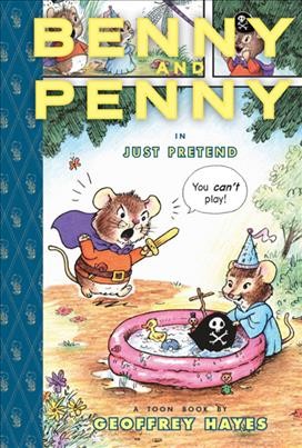Benny and Penny in just pretend : a Toon book / by Geoffrey Hayes.