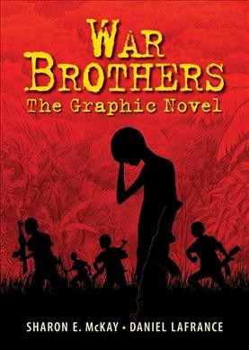 War brothers : the graphic novel / Sharon E. McKay, Daniel Lafrance ; art by Daniel Lafrance.