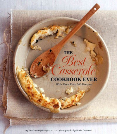 The Best Casserole cookbook ever [electronic resource] / by Beatrice Ojakangas ; photographs by Susie Cushner.