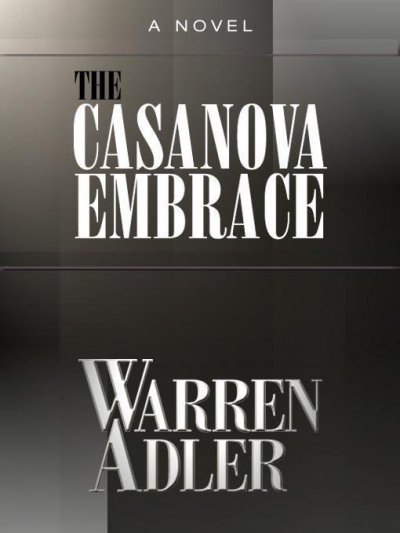 The Casanova embrace [electronic resource] / by Warren Adler.