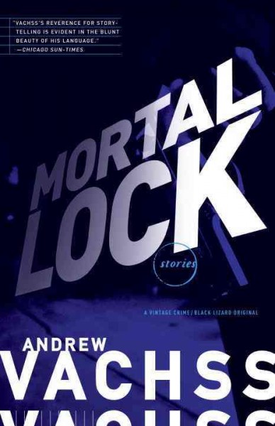 Mortal lock [electronic resource] : stories / Andrew Vachss.