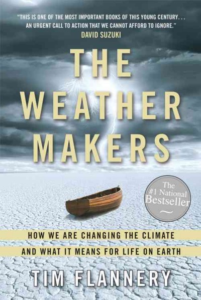 The weather makers [electronic resource] : how man is changing the climate and what it means for life on Earth / Tim Flannery.