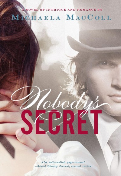 Nobody's secret [electronic resource] : a novel of intrigue and romance / by Michaela MacColl.