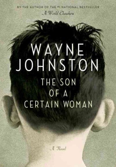 The son of a certain woman / Wayne Johnston.