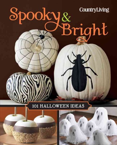 Spooky & bright : 101 Halloween ideas / from the editors of Country Living