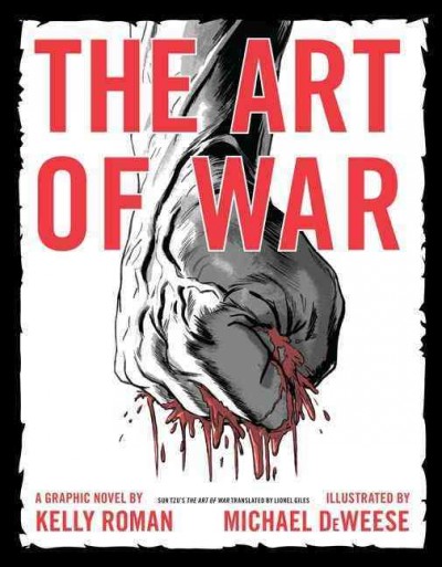 The art of war : a graphic novel / by Kelly Roman ; illustrated by Michael DeWeese ; [lettered by Jason Arthur ; Sun Tzu's The art of war translated by Lionel Giles].
