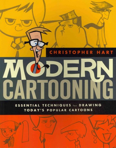Modern cartooning : essential techniques for drawing today's popular cartoons / Christopher Hart.