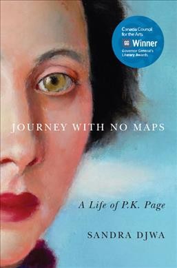 Journey with no maps [electronic resource] : a life of P.K. Page / Sandra Djwa.
