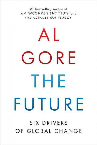 The future : six drivers of global change / Al Gore.