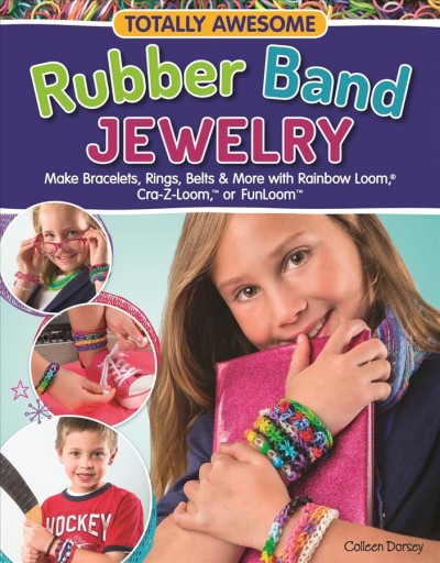 Totally awesome rubber band jewelry / instructions and editing: Colleen Dorsey ; illustrations: Troy Thorne.