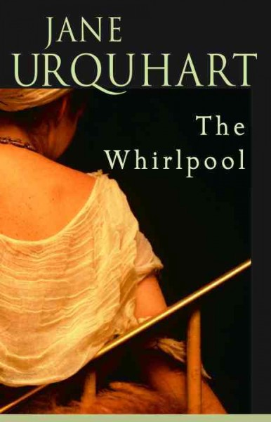 The whirlpool : a novel / Jane Urquhart.