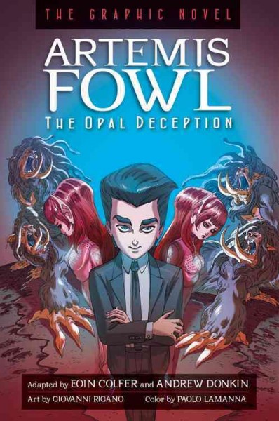 Artemis Fowl. The opal deception : the graphic novel / adapted by Eoin Colfer and Andrew Donkin ; art by Giovanni Rigano ; color by Paolo Lamanna ; lettering by Chris Dickey.