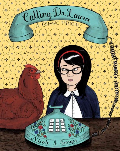 Calling Dr. Laura : a graphic memoir / Nicole J. Georges.