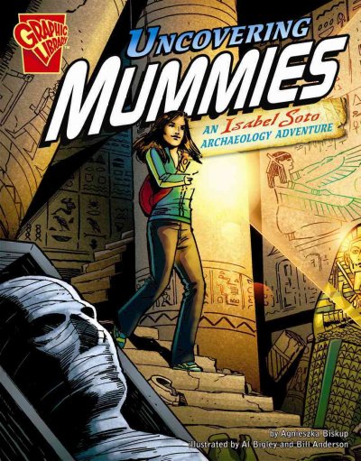 Uncovering mummies : an Isabel Soto archaeology adventure / by Agnieszka Biskup ; illustrated by Al Bigley, Cynthia Martin, and Bill Anderson.