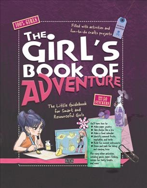 The girl's book of adventure : the little guidebook for smart and resourceful girls / Michèle Lecreux with Célia Gallais and Clémence Roux de Luze ; illustrated by Jocelyn Millet.