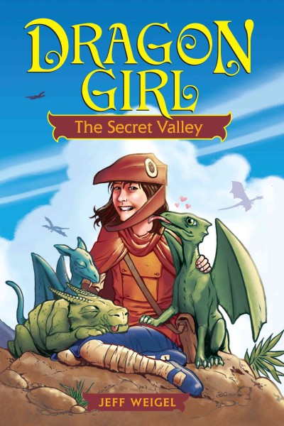Dragon girl : the secret valley / Jeff Weigel.