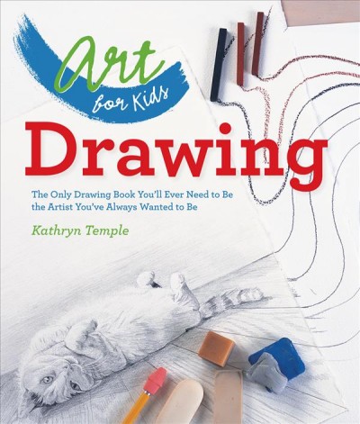 Drawing : the only drawing book you'll ever need to be the artist you've always wanted to be / Kathryn Temple.