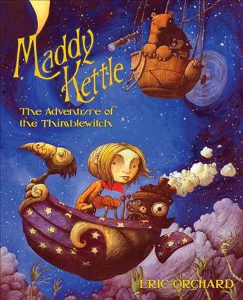 Maddy Kettle : the adventure of the Thimblewitch / by Eric Orchard.
