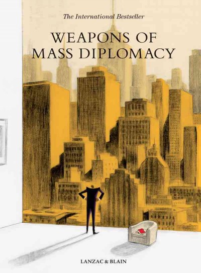 Weapons of mass diplomacy / by Lanzac & Blain ; written by Abel Lanzac ; illustrated by Christophe Blain ; translated by Edward Gauvin.