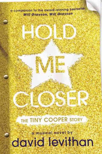 Hold me closer : the Tiny Cooper story : a musical in novel form (Or, a novel in musical form) / by David Levithan.