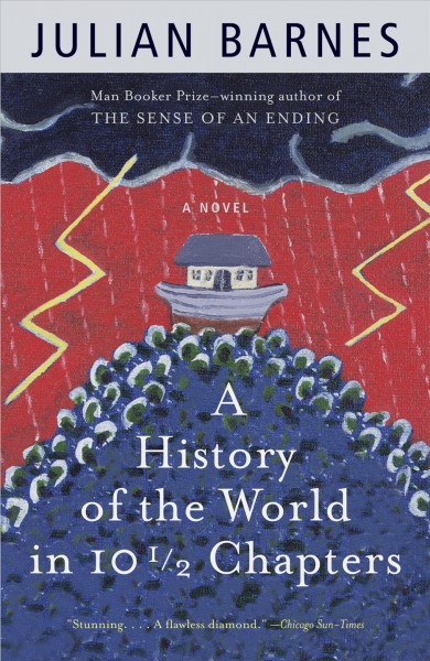 A history of the world in 10 1/2 chapters / Julian Barnes.