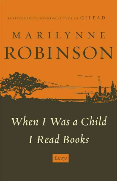 When I was a child I read books [electronic resource] / Marilynne Robinson.