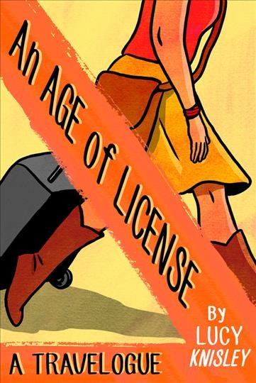 An age of license : a travelogue / by Lucy Knisley.