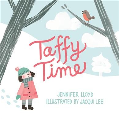 Taffy time / written by Jennifer Lloyd ; illustrated by Jacqui Lee.