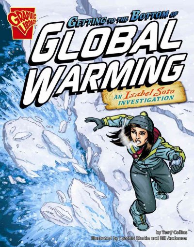 Getting to the bottom of global warming : an Isabel Soto investigation / by Terry Collins ; illustrated by Cynthia Martin and Bill Anderson.