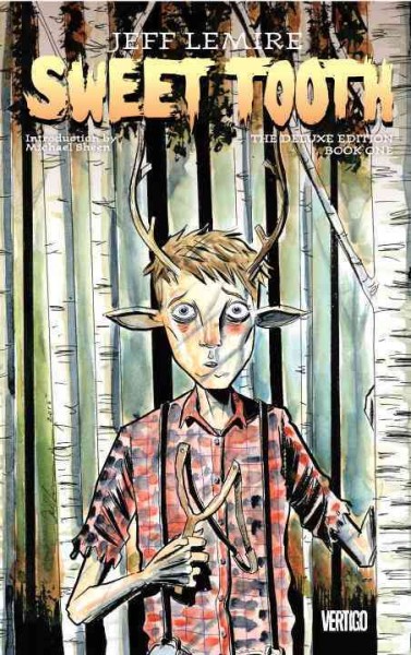 Sweet Tooth : the deluxe edition : book one / Jeff Lemire, story & art ; Jose Villarrubia, colors ; Pat Brosseau, letters ; Jeff Lemire, collection cover art & cover ; Sweet Tooth created by Jeff Lemire ; foreword by Michael Sheen.