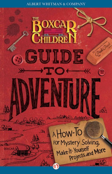 The Boxcar Children guide to adventure [electronic resource] : a how-to for mystery solving, make-it-yourself projects, and more / created by Gertrude Chandler Warner.