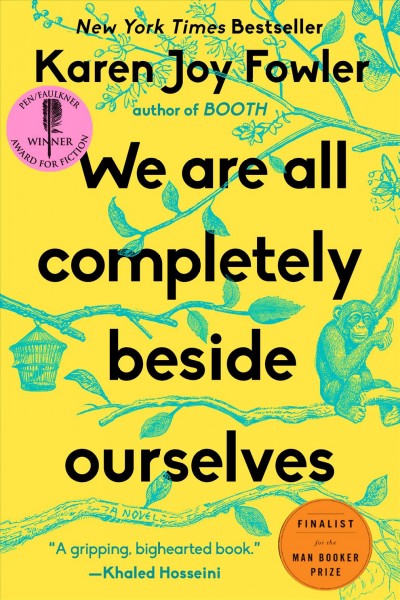 We are all completely beside ourselves / Karen Joy Fowler.