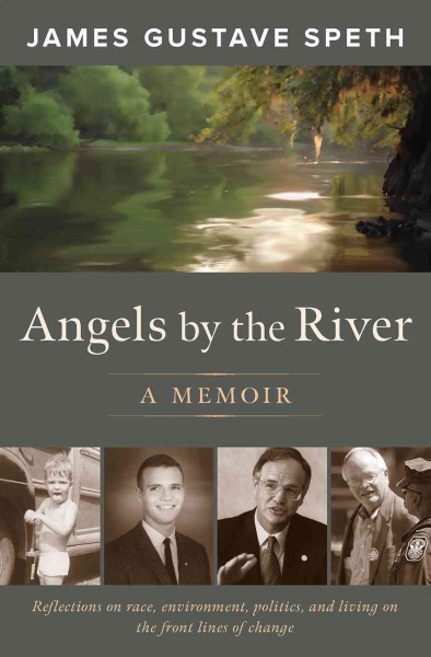 Angels by the river : a memoir / James Gustave Speth.