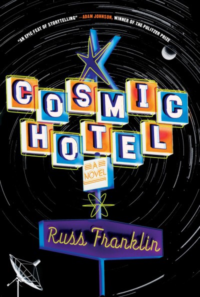 Cosmic hotel : a novel / Russ Franklin.