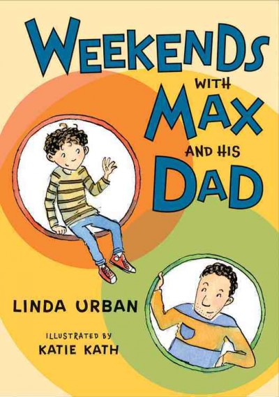 Weekends with Max and his dad / Linda Urban ; illustrated by Katie Kath.