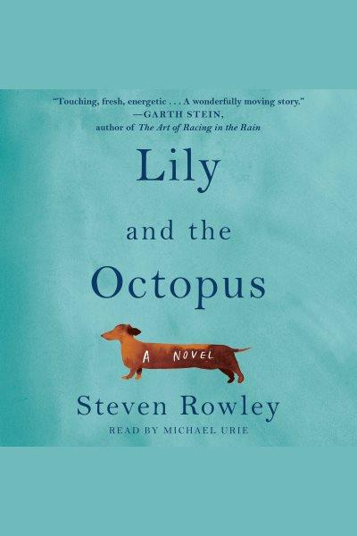 Lily and the octopus / Steven Rowley.