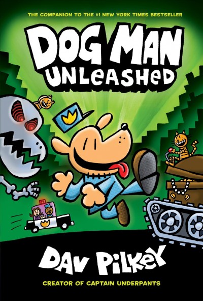Dog Man.  Unleashed / written and illustrated by Dav Pilkey as George Beard and Harold Hutchins ; with color by Jose Garibaldi.