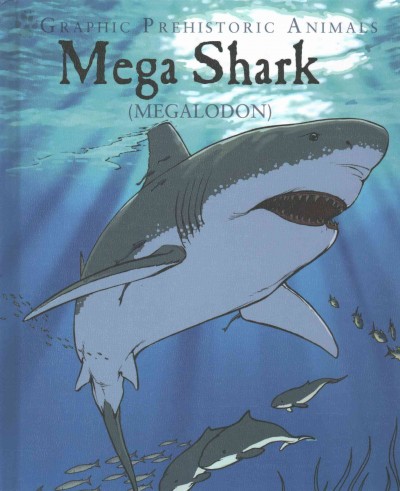 Mega shark : megalodon / Gary Jeffrey ; illustrated by Alessandro Poluzzi ; colored by Oliver West.