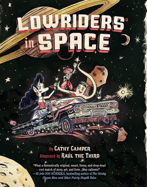 Lowriders in space. Book 1 / Cathy Camper ; illustrated by Raul Gonzalez III.