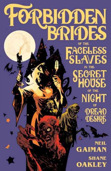 Forbidden brides of the faceless slaves in the secret house of the night of dread desire / story, Neil Gaiman ; adaptation and art by Shane Oakley ; colors (pages 5, 12-14, 18-25, 32-36, 40-42), Nick Filardi ; lettering, Todd Klein.
