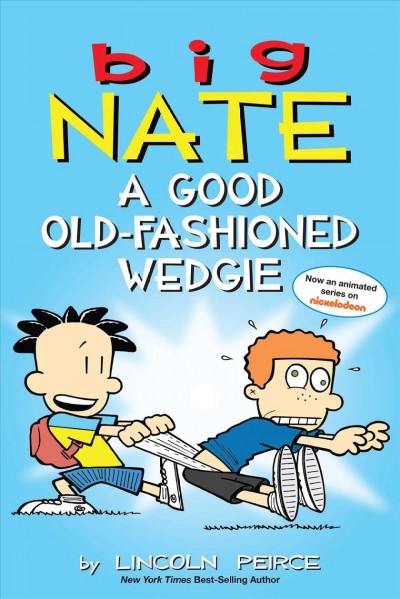 Big Nate. A good old-fashioned wedgie / by Lincoln Peirce.