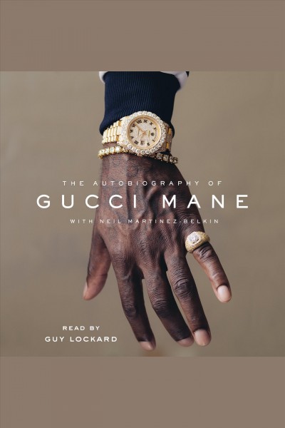 The autobiography of Gucci Mane / Gucci Mane with Neil Martinez-Belkin.