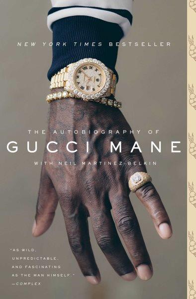 The autobiography of Gucci Mane / with Neil Martinez-Belkin.