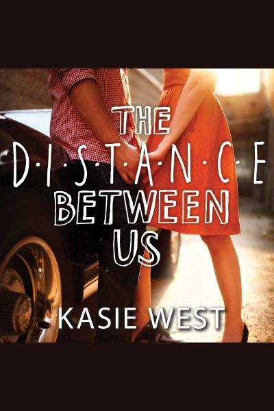 The distance between us / Kasie West.