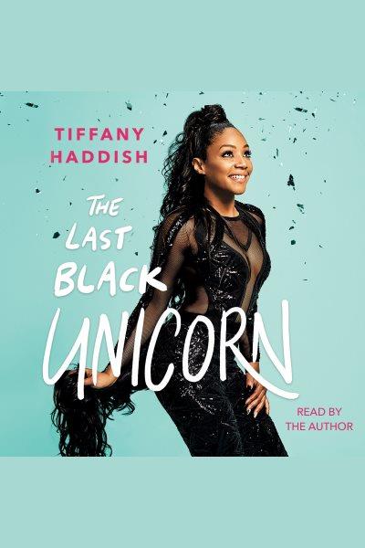 The last black unicorn / Tiffany Haddish.