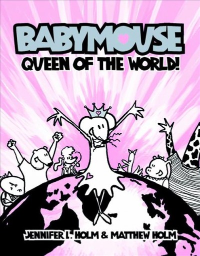 Babymouse : queen of the world! / by Jennifer Holm & Matthew Holm.