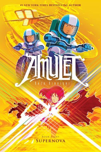 Amulet. Book 8, Supernova / written & illustrated by Kazu Kibuishi.